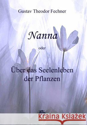 Nanna - Über das Seelenleben der Pflanzen Fechner, Gustav Th. 9783958161511 Rosa-Verlag