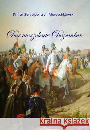 Der vierzehnte Dezember : Roman Mereschkowski, Dmitri Sergejewitsch 9783958161597