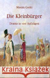 Die Kleinbürger : Drama in vier Aufzügen Gorki, Maxim 9783958161771 Rosa-Verlag