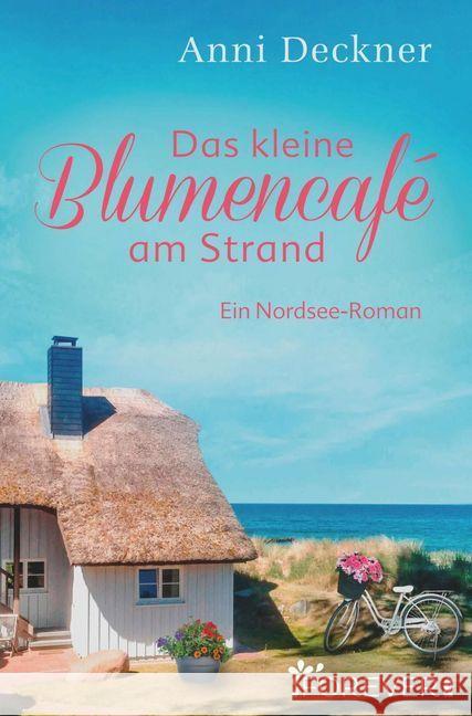 Das kleine Blumencafé am Strand : Ein Nordsee-Roman Deckner, Anni 9783958183803 Forever