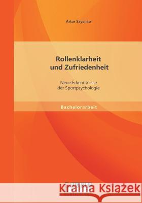 Rollenklarheit und Zufriedenheit: Neue Erkenntnisse der Sportpsychologie Artur Sayenko   9783958200272