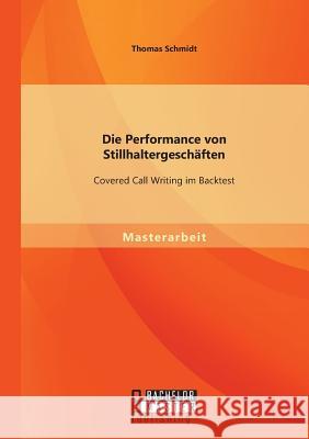 Die Performance von Stillhaltergeschäften: Covered Call Writing im Backtest Thomas Schmidt (University of Hamburg)   9783958200531