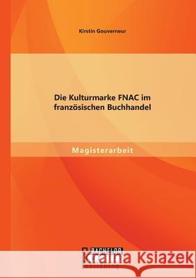 Die Kulturmarke FNAC im französischen Buchhandel Kirstin Gouverneur   9783958200661