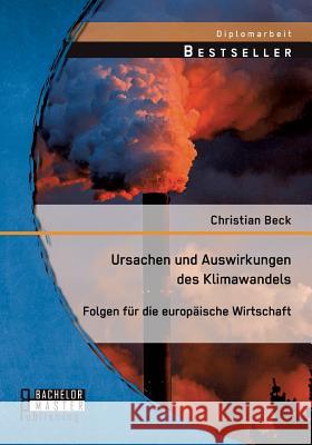 Ursachen und Auswirkungen des Klimawandels: Folgen für die europäische Wirtschaft Christian Beck 9783958200999 Bachelor + Master Publishing