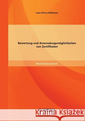 Bewertung und Anwendungsmöglichkeiten von Zertifikaten Jean-Pierre Balthazar 9783958201101