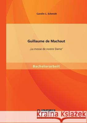 Guillaume de Machaut: La messe de nostre Dame Schmidt, Carolin L. 9783958202160