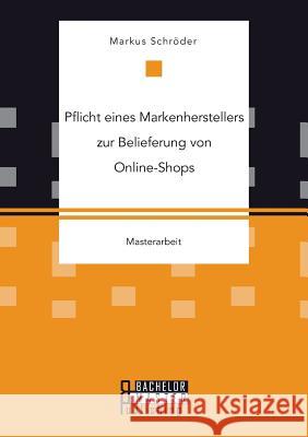 Pflicht eines Markenherstellers zur Belieferung von Online-Shops Markus Schroder 9783958204140