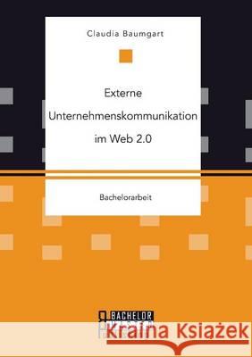 Externe Unternehmenskommunikation im Web 2.0 Baumgart, Claudia 9783958204720