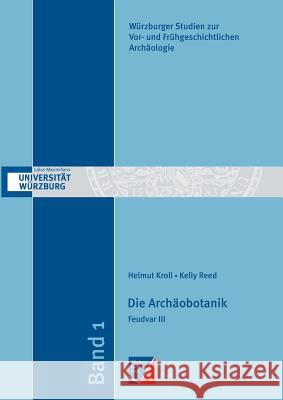 Die Archäobotanik Helmut Kroll, Kelly Reed, Frank Falkenstein 9783958260320 Wurzburg University Press