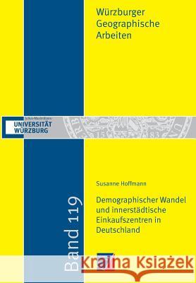 Demographischer Wandel und innerstädtische Einkaufszentren in Deutschland Hoffmann, Susanne 9783958260627 Wurzburg University Press