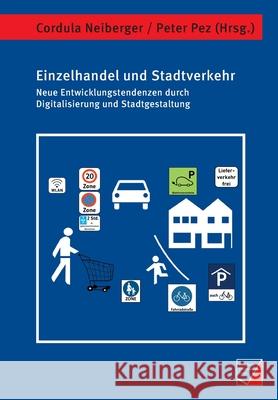 Einzelhandel und Stadtverkehr: Neue Entwicklungstendenzen durch Digitalisierung und Stadtgestaltung Cordula Neiberger Peter Pez 9783958261129 Wurzburg University Press