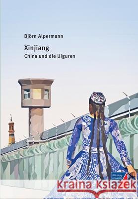 Xinjiang: China und die Uiguren Björn Alpermann 9783958261624 Wurzburg University Press