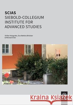 SCIAS Siebold-Collegium Institute for Advanced Studies Ulrike Holzgrabe Eva-Bettina Br?cker Michael Erler 9783958262669