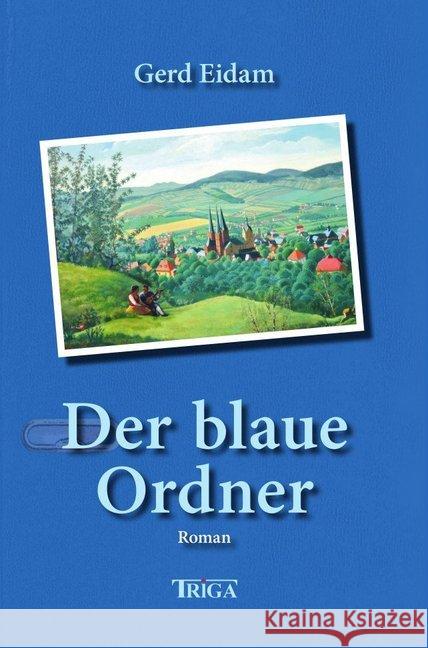 Der blaue Ordner : Roman Eidam, Gerd 9783958282377 Triga