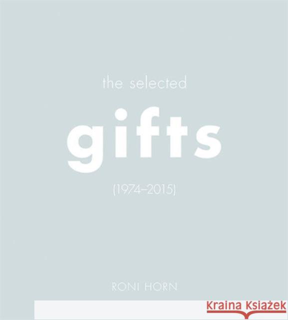 Roni Horn: The Selected Gifts (1974-2015) Horn, Roni 9783958291621 Steidl Dap