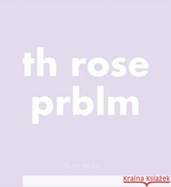 Roni Horn: Th Rose Prblm Horn, Roni 9783958292710