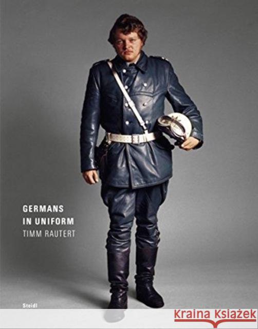 Timm Rautert: Germans in Uniform Rautert, Timm 9783958292871 Steidl Dap