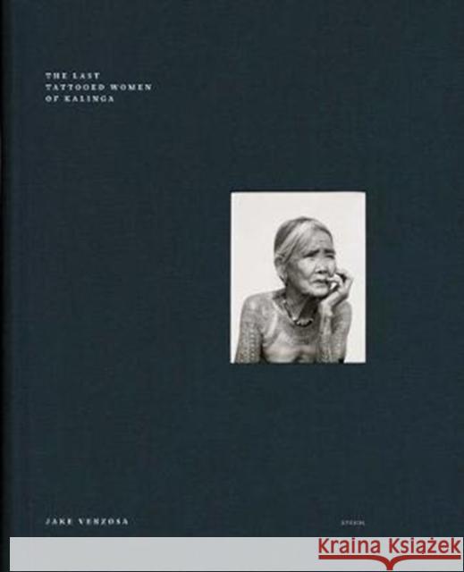 Jake Verzosa: The Last Tattooed Women of Kalinga Jake Verzosa 9783958293175 Steidl Publishers