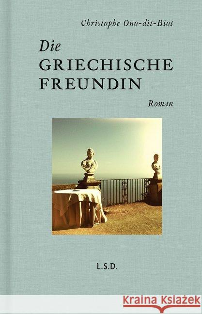 Die griechische Freundin : Roman Ono-dit-Biot, Christophe 9783958294325 Steidl