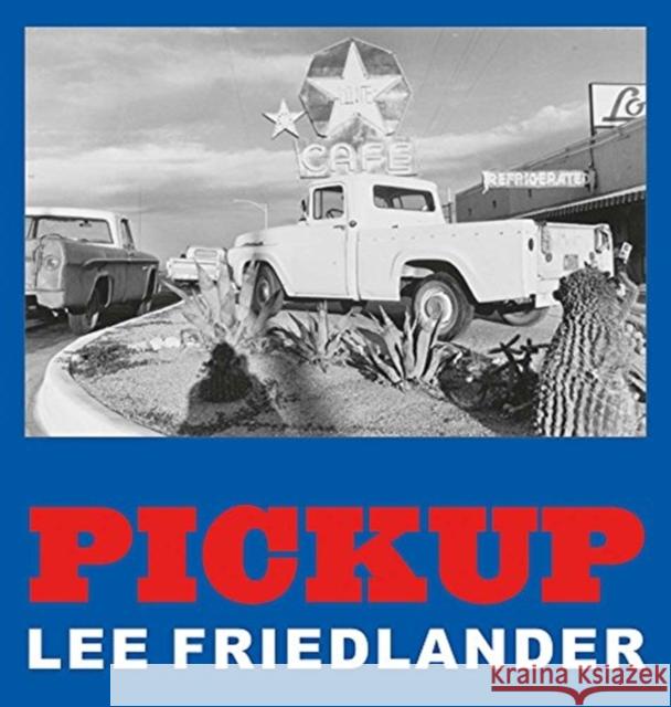 Lee Friedlander: Pickup Lee Friedlander 9783958295018 Steidl Publishers