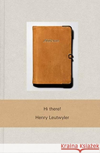 Henry Leutwyler: Hi There! Leutwyler, Henry 9783958295346 Steidl