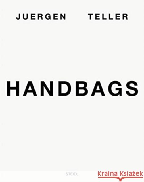 Juergen Teller: Handbags Teller, Juergen 9783958296343 Steidl