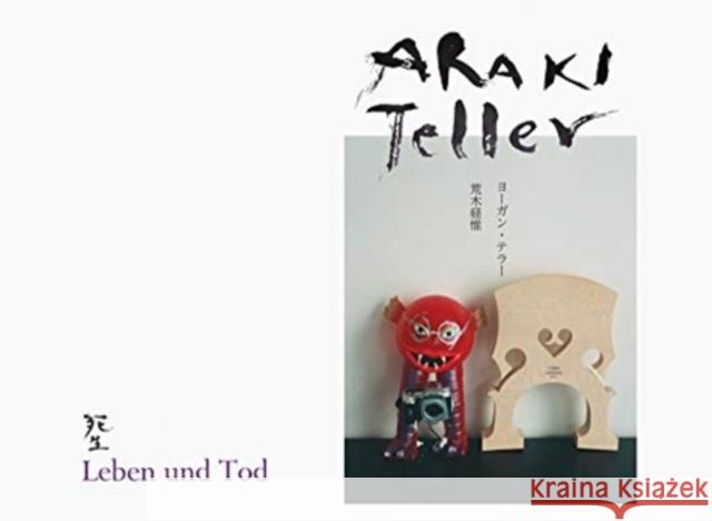 Nobuyoshi Araki & Juergen Teller: Leben Und Tod Teller, Juergen 9783958297456 Steidl