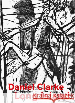 Daniel Clarke: Long Island: Works on Paper Clarke, Daniel 9783958298903