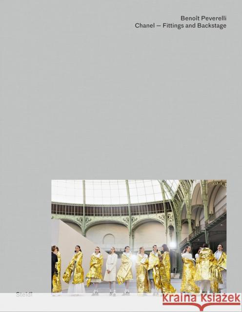 Benoit Peverelli: CHANEL – Fittings and Backstage  9783958299689 Steidl Publishers