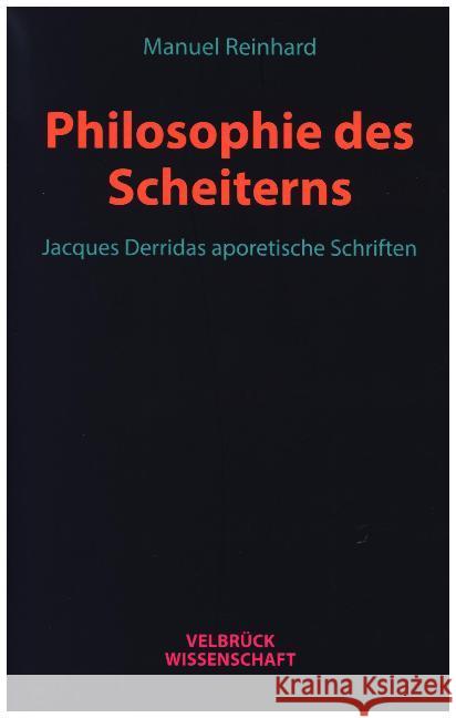 Philosophie des Scheiterns : Jacques Derridas aporetische Schriften Reinhard, Manuel 9783958321144 Velbrück