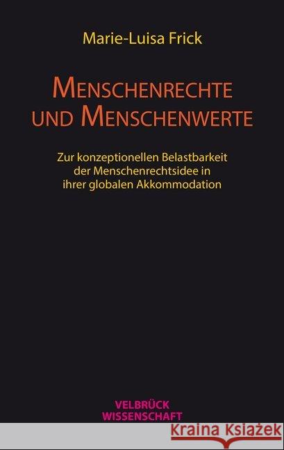 Menschenrechte und Menschenwerte : Zur konzeptionellen Belastbarkeit der Menschenrechtsidee in ihrer globalen Akkommodation Frick, Marie-Luisa 9783958321151