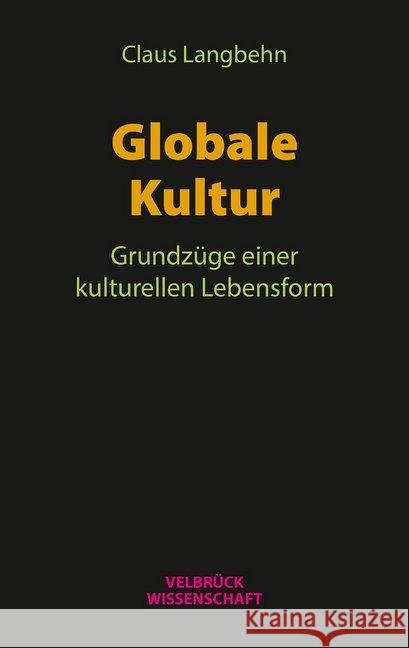 Globale Kultur : Grundzüge einer kulturellen Lebensform Langbehn, Claus 9783958321526