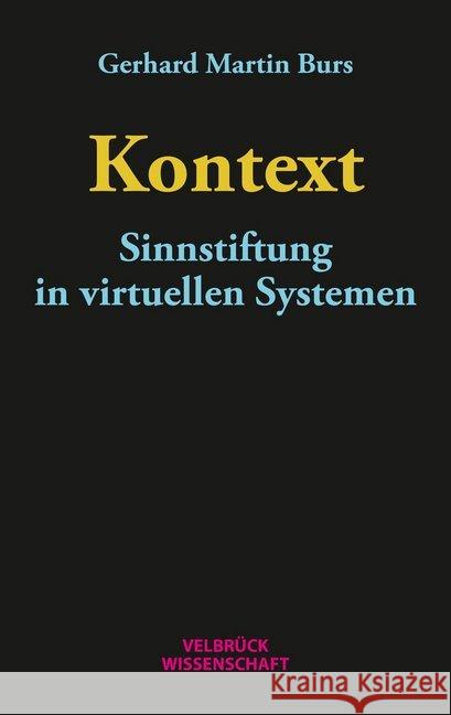 Kontext : Sinnstiftung in virtuellen Systemen Burs, Martin 9783958321694 Velbrück