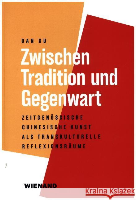 Zwischen Tradition und Gegenwart : Zeitgenössische Chinesische Kunst als transkulturelle Reflexionsräume Dan, Xu 9783958321861 Velbrück