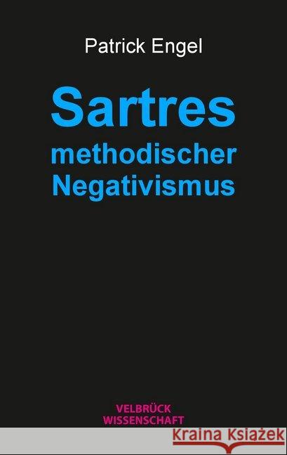 Sartres methodischer Negativismus Engel, Patrick 9783958322004 Velbrück