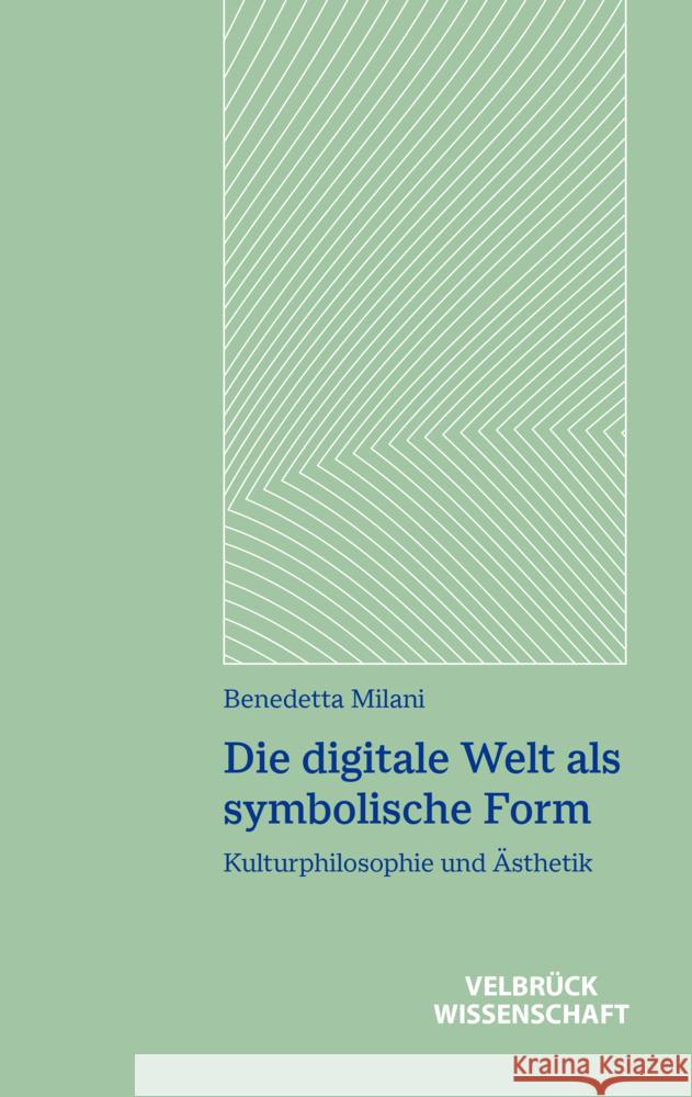 Die digitale Welt als symbolische Form Milani, Benedetta 9783958324022
