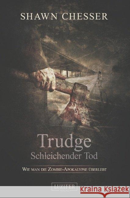 TRUDGE - SCHLEICHENDER TOD : Zombie-Thriller Chesser, Shawn 9783958351011