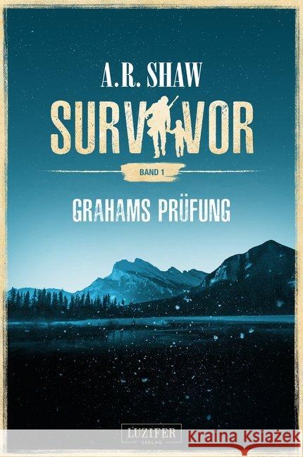 Survivor: Grahams Prüfung : Postapokalyptischer Roman Shaw, A. R. 9783958351684 Luzifer