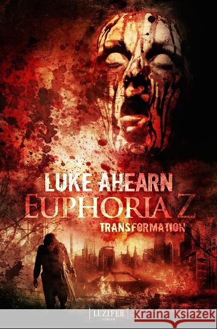 Euphoria Z - Transformation : Zombie-Thriller Ahearn, Luke 9783958351912