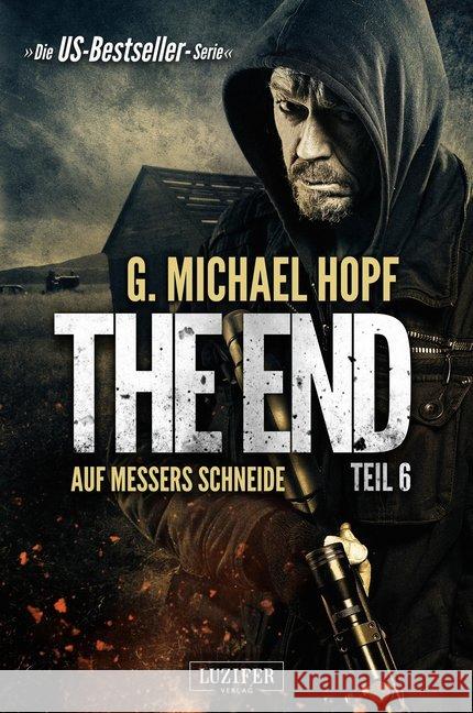 The End - Auf Messers Schneide : Endzeit-Thriller - US-Bestseller-Serie! Hopf, G. Michael 9783958352636 Luzifer