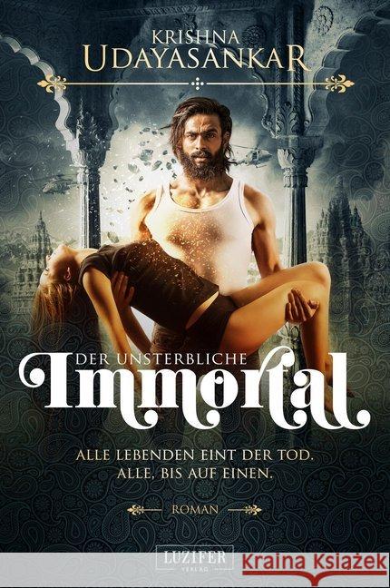 Immortal - Der Unsterbliche : Roman Udayasankar, Krishna 9783958352650 Luzifer