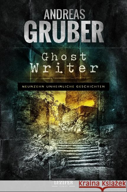 Ghost Writer : Neunzehn unheimliche Geschichten Gruber, Andreas 9783958353091