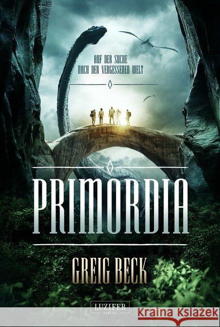 Primordia - Auf der Suche nach der vergessenen Welt : Roman Beck, Greig 9783958353602