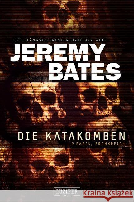 Die Katakomben : In Paris. Frankreich. Horrorthriller Bates, Jeremy 9783958353855 Luzifer