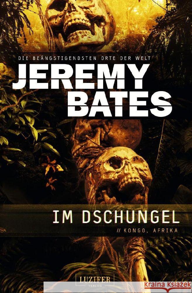 IM DSCHUNGEL (Die beängstigendsten Orte der Welt 5) Bates, Jeremy 9783958358362 Luzifer-Verlag