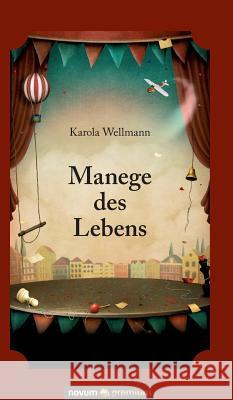 Manege des Lebens Karola Wellmann 9783958400566