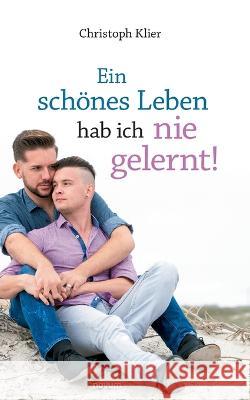 Ein schönes Leben hab ich nie gelernt! Christoph Klier 9783958401167