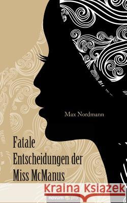 Fatale Entscheidungen der Miss McManus Max Nordmann 9783958401297