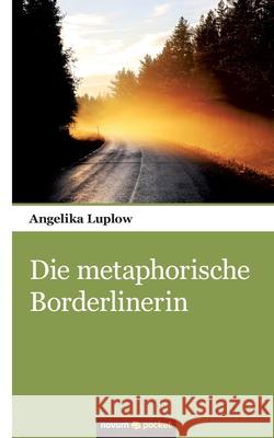Die metaphorische Borderlinerin Angelika Luplow 9783958401914