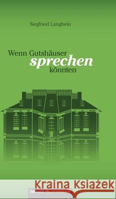 Wenn Gutshäuser sprechen könnten Siegfried Langhein 9783958409248 Novum Verlag
